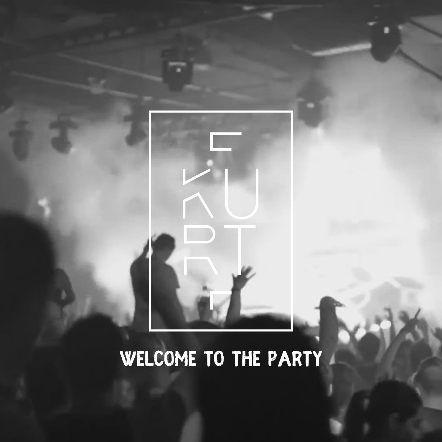 Kurt F - Welcome To The Party